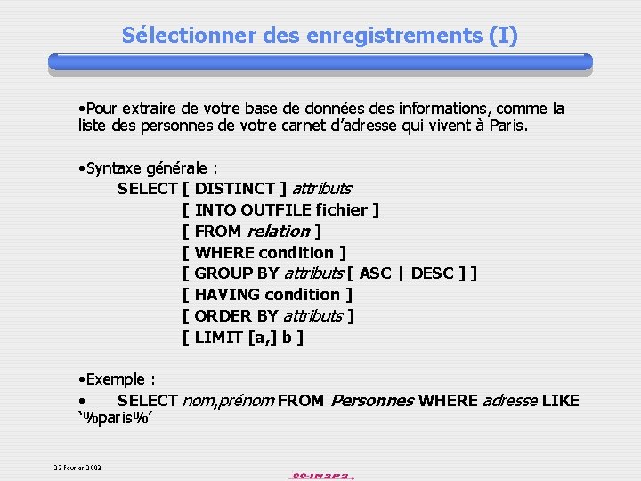 Sélectionner des enregistrements (I) • Pour extraire de votre base de données des informations,