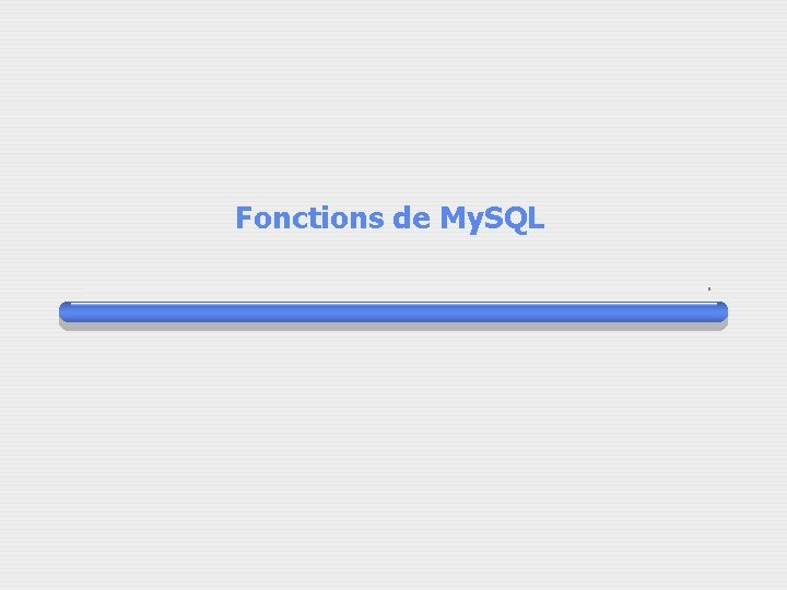 Fonctions de My. SQL 