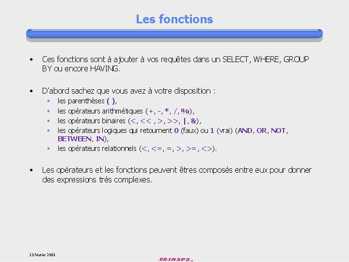 Les fonctions • Ces fonctions sont à ajouter à vos requêtes dans un SELECT,