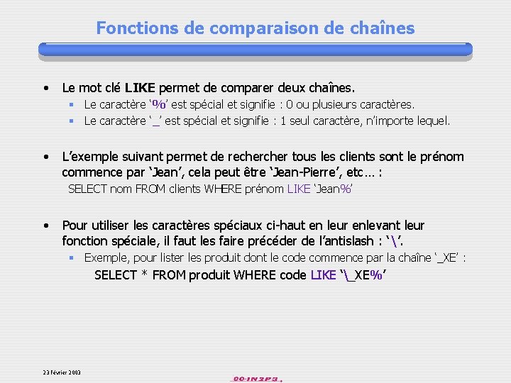 Fonctions de comparaison de chaînes • Le mot clé LIKE permet de comparer deux