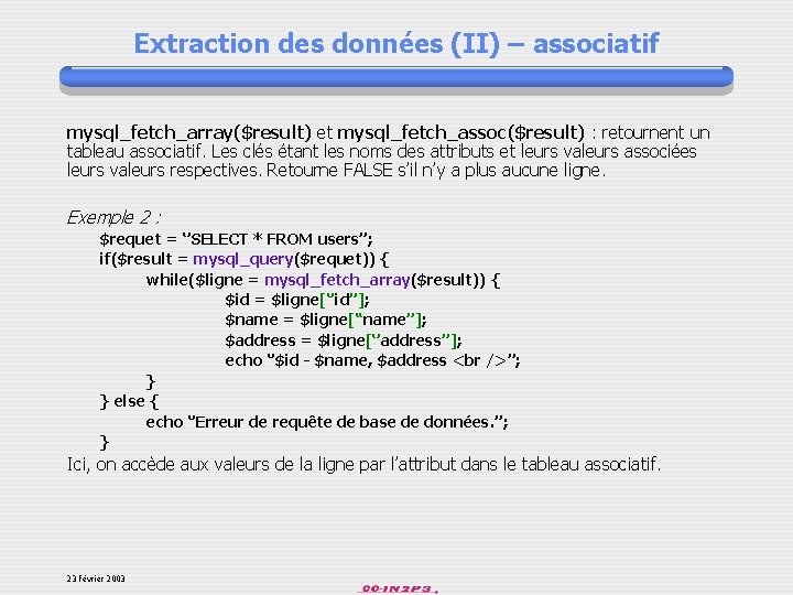Extraction des données (II) – associatif mysql_fetch_array($result) et mysql_fetch_assoc($result) : retournent un tableau associatif.
