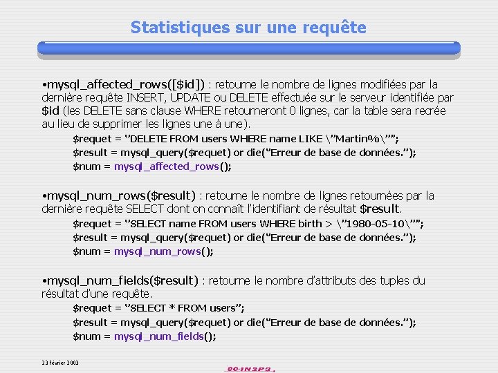 Statistiques sur une requête • mysql_affected_rows([$id]) : retourne le nombre de lignes modifiées par