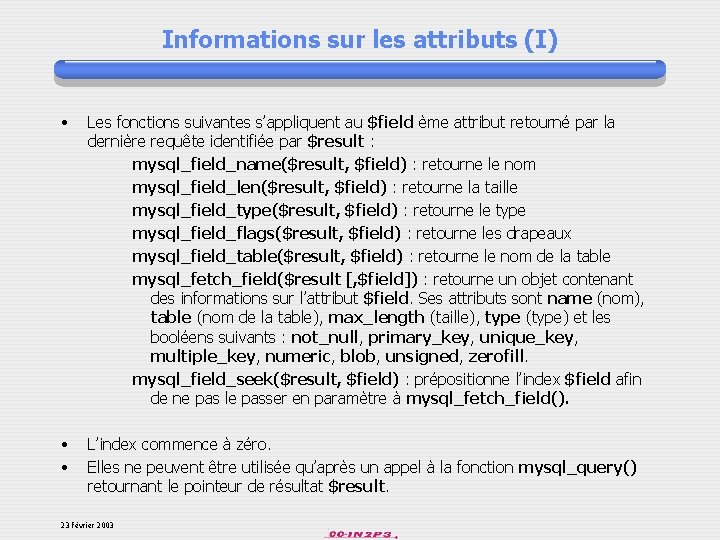 Informations sur les attributs (I) • Les fonctions suivantes s’appliquent au $field ème attribut