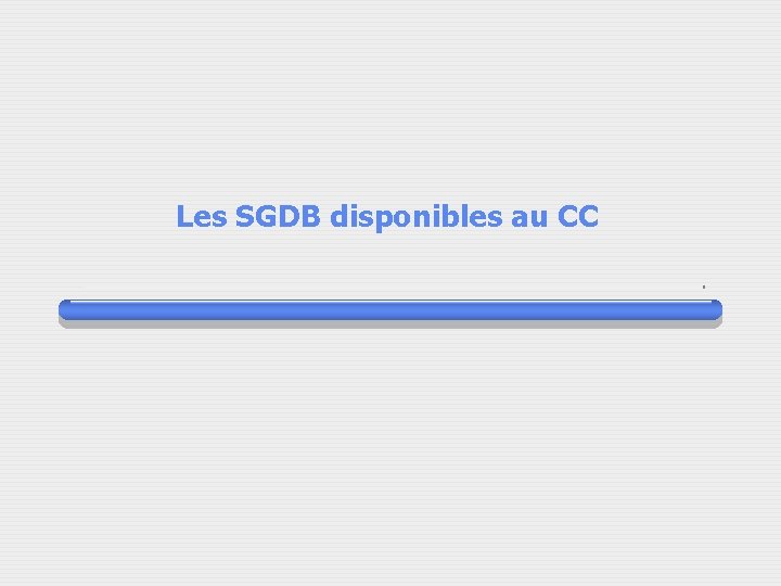 Les SGDB disponibles au CC 