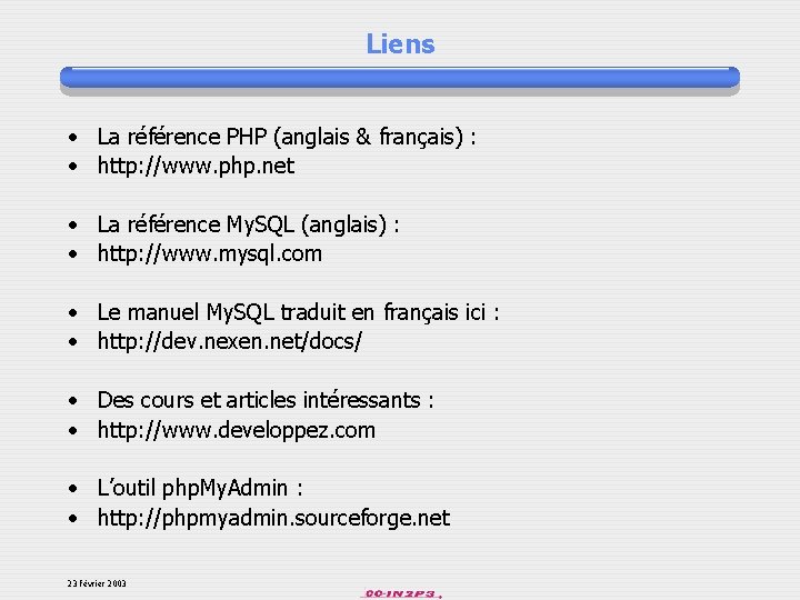 Liens • La référence PHP (anglais & français) : • http: //www. php. net