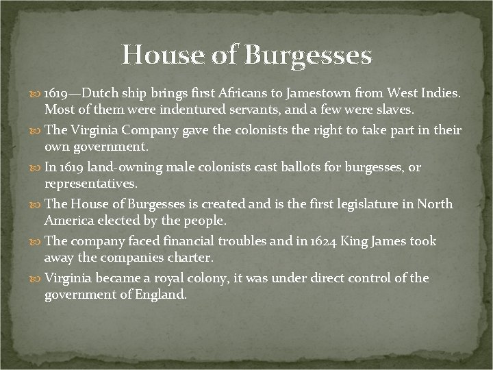 House of Burgesses 1619—Dutch ship brings first Africans to Jamestown from West Indies. Most