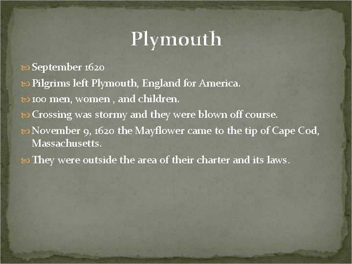 Plymouth September 1620 Pilgrims left Plymouth, England for America. 100 men, women , and