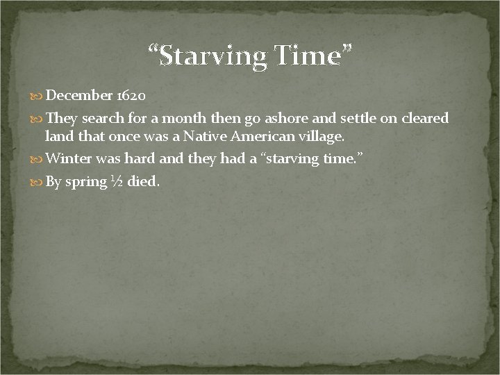 “Starving Time” December 1620 They search for a month then go ashore and settle