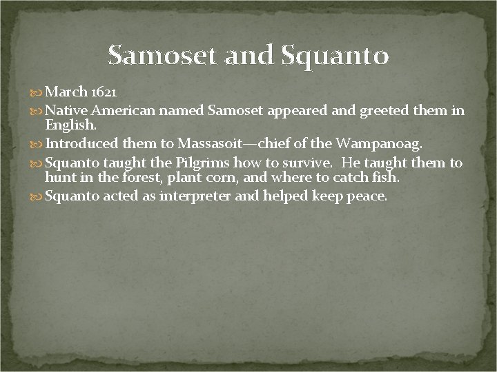 Samoset and Squanto March 1621 Native American named Samoset appeared and greeted them in