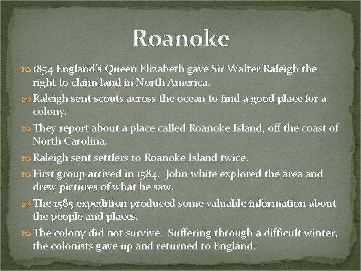 Roanoke 1854 England’s Queen Elizabeth gave Sir Walter Raleigh the right to claim land