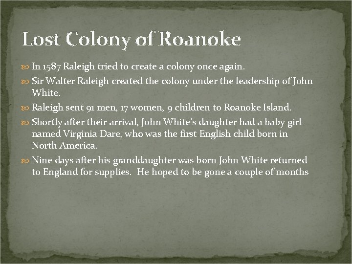 Lost Colony of Roanoke In 1587 Raleigh tried to create a colony once again.