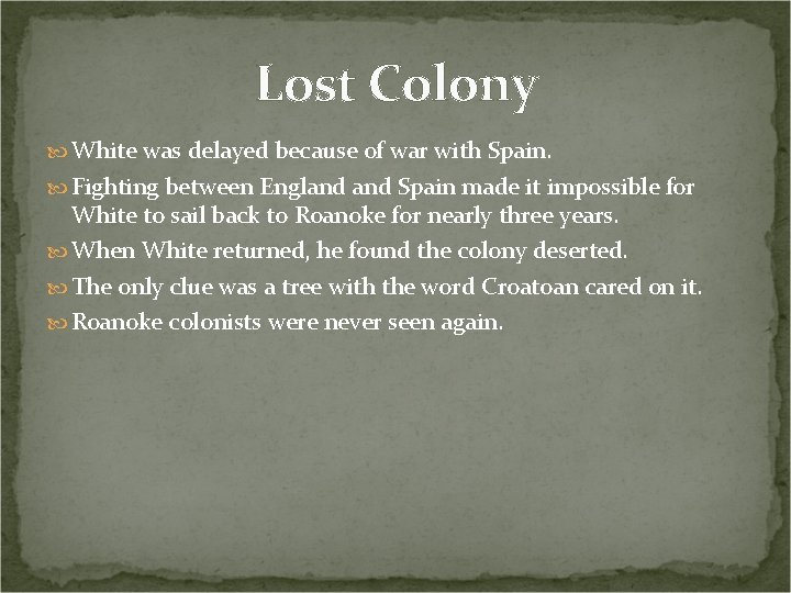 Lost Colony White was delayed because of war with Spain. Fighting between England Spain