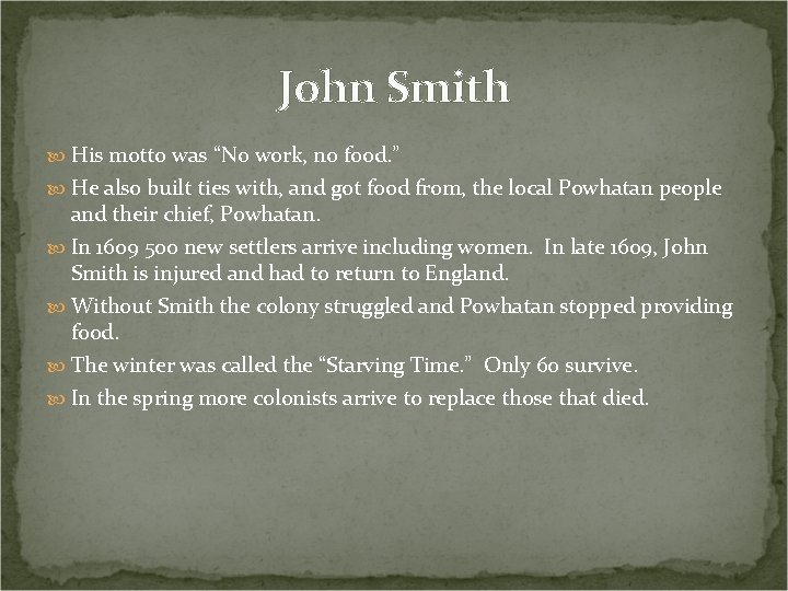 John Smith His motto was “No work, no food. ” He also built ties