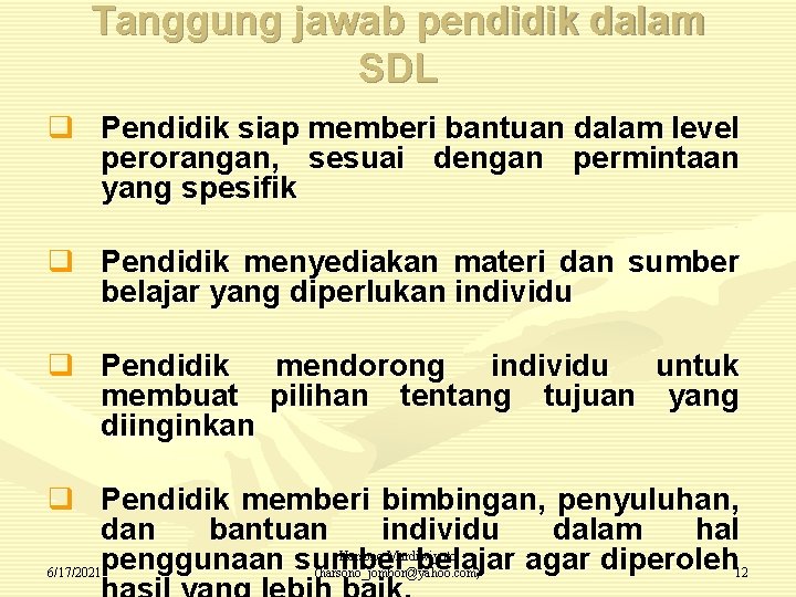 Tanggung jawab pendidik dalam SDL q Pendidik siap memberi bantuan dalam level perorangan, sesuai