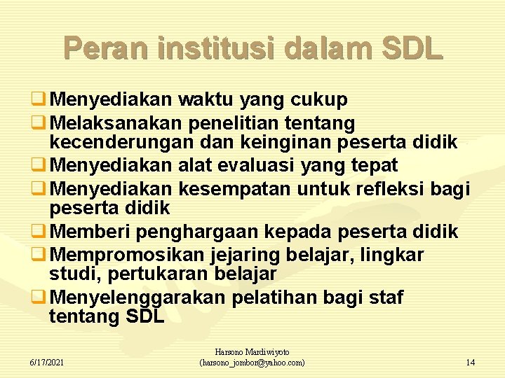 Peran institusi dalam SDL q Menyediakan waktu yang cukup q Melaksanakan penelitian tentang kecenderungan