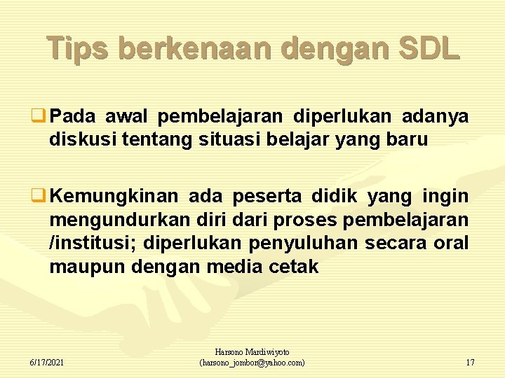 Tips berkenaan dengan SDL q Pada awal pembelajaran diperlukan adanya diskusi tentang situasi belajar