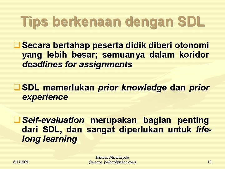 Tips berkenaan dengan SDL q Secara bertahap peserta didik diberi otonomi yang lebih besar;