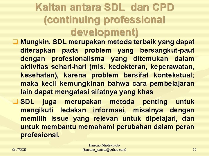 Kaitan antara SDL dan CPD (continuing professional development) q Mungkin, SDL merupakan metoda terbaik