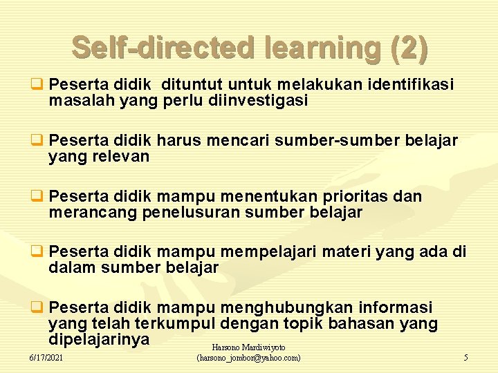 Self-directed learning (2) q Peserta didik dituntut untuk melakukan identifikasi masalah yang perlu diinvestigasi