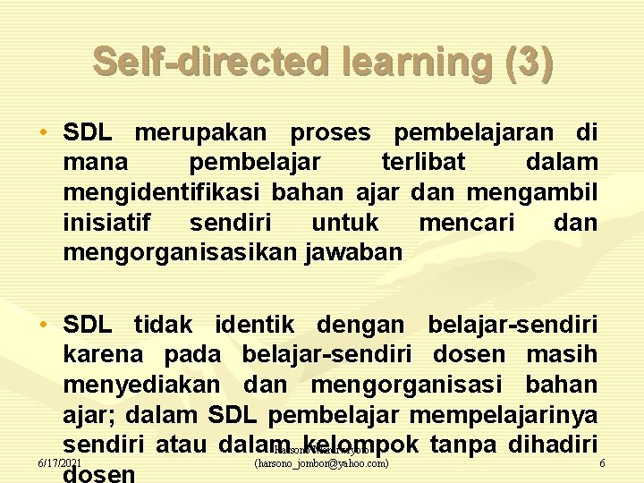 Self-directed learning (3) • SDL merupakan proses pembelajaran di mana pembelajar terlibat dalam mengidentifikasi