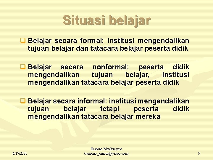 Situasi belajar q Belajar secara formal: institusi mengendalikan tujuan belajar dan tatacara belajar peserta
