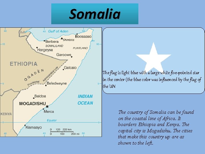 Somalia The flag is light blue with a large white five-pointed star in the