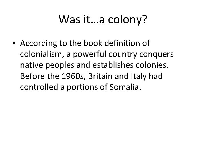 Was it…a colony? • According to the book definition of colonialism, a powerful country