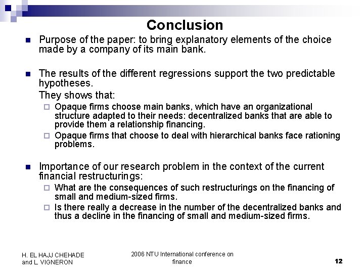 Conclusion n Purpose of the paper: to bring explanatory elements of the choice made