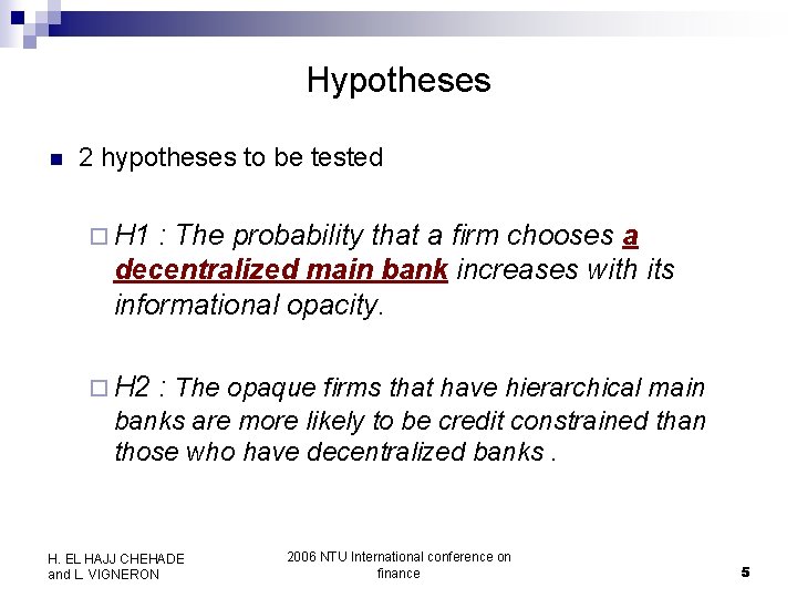 Hypotheses n 2 hypotheses to be tested ¨ H 1 : The probability that