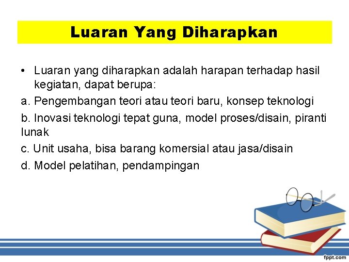 Luaran Yang Diharapkan • Luaran yang diharapkan adalah harapan terhadap hasil kegiatan, dapat berupa: