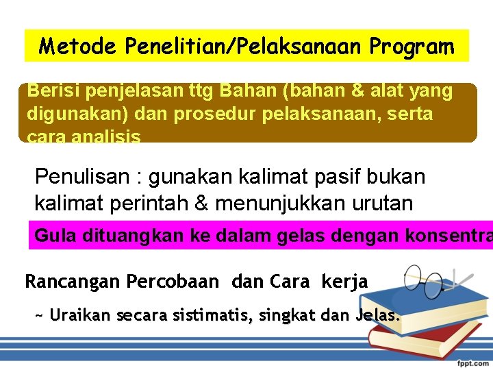 Metode Penelitian/Pelaksanaan Program Berisi penjelasan ttg Bahan (bahan & alat yang digunakan) dan prosedur