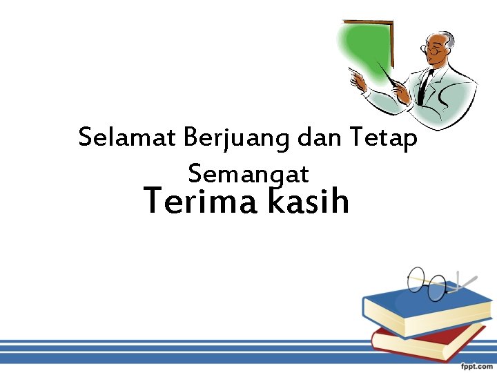 Selamat Berjuang dan Tetap Semangat Terima kasih 