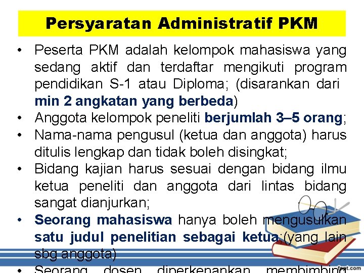 Persyaratan Administratif PKM • Peserta PKM adalah kelompok mahasiswa yang sedang aktif dan terdaftar