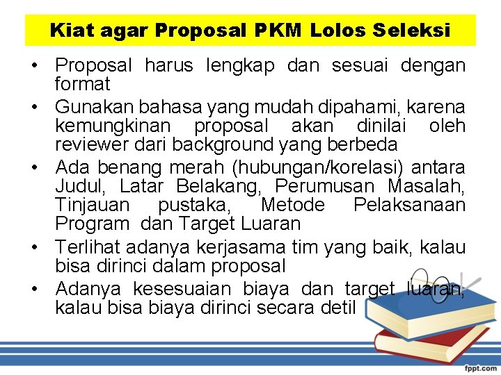 Kiat agar Proposal PKM Lolos Seleksi • Proposal harus lengkap dan sesuai dengan format