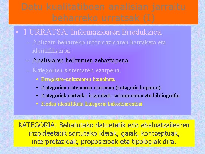 Datu kualitatiboen analisian jarraitu beharreko urratsak (I) • 1 URRATSA: Informazioaren Erredukzioa. – Anlizatu