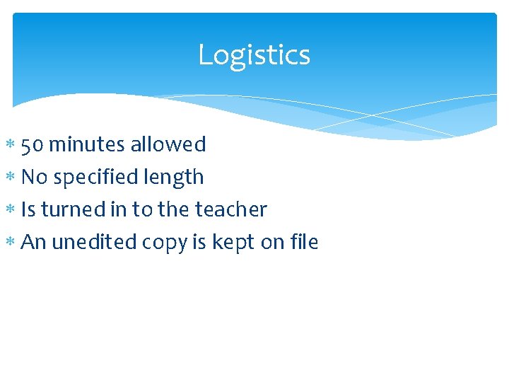 Logistics 50 minutes allowed No specified length Is turned in to the teacher An
