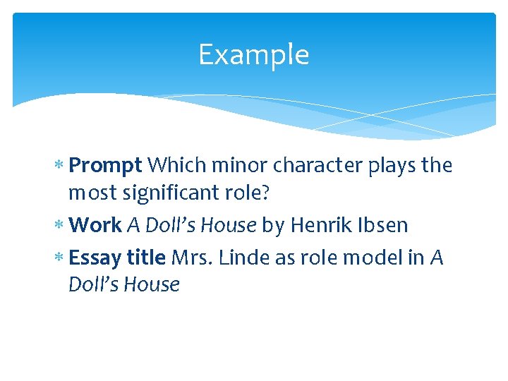 Example Prompt Which minor character plays the most significant role? Work A Doll’s House