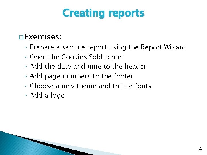 Creating reports � Exercises: ◦ ◦ ◦ Prepare a sample report using the Report