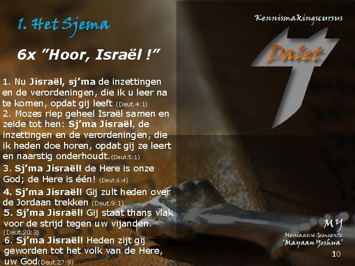 6 x ”Hoor, Israël !” 1. Nu Jisraël, sj’ma de inzettingen en de verordeningen,