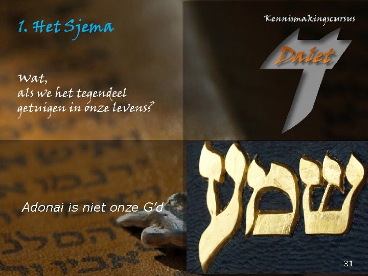 Adonai is niet onze G’d 31 