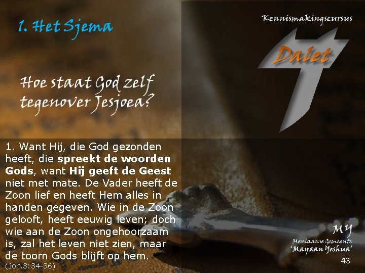 1. Want Hij, die God gezonden heeft, die spreekt de woorden Gods, want Hij