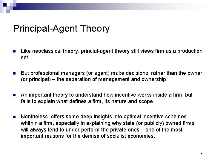 Principal-Agent Theory n Like neoclassical theory, princial-agent theory still views firm as a production