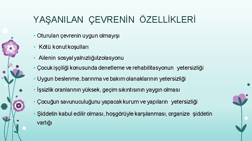 YAŞANILAN ÇEVRENİN ÖZELLİKLERİ • Oturulan çevrenin uygun olmayışı • Kötü konut koşulları • Ailenin