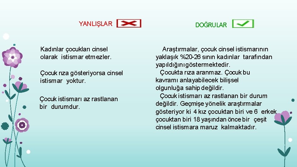 YANLIŞLAR Kadınlar çocukları cinsel olarak istismar etmezler. Çocuk rıza gösteriyorsa cinsel istismar yoktur. Çocuk