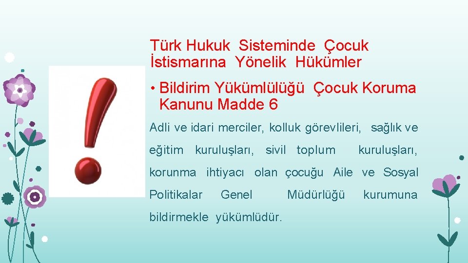 Türk Hukuk Sisteminde Çocuk İstismarına Yönelik Hükümler • Bildirim Yükümlülüğü Çocuk Koruma Kanunu Madde