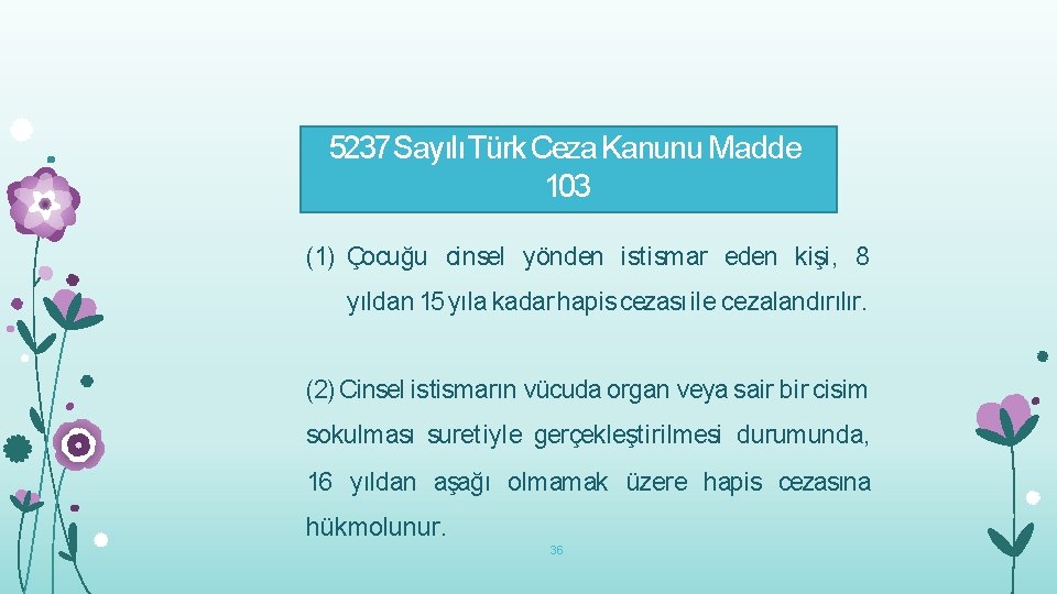 5237 Sayılı Türk Ceza Kanunu Madde 103 (1) Çocuğu cinsel yönden istismar eden kişi,