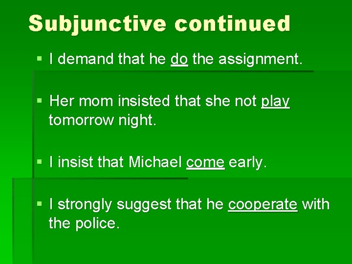Subjunctive continued § I demand that he do the assignment. § Her mom insisted