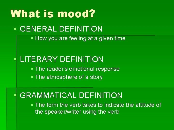 What is mood? § GENERAL DEFINITION § How you are feeling at a given
