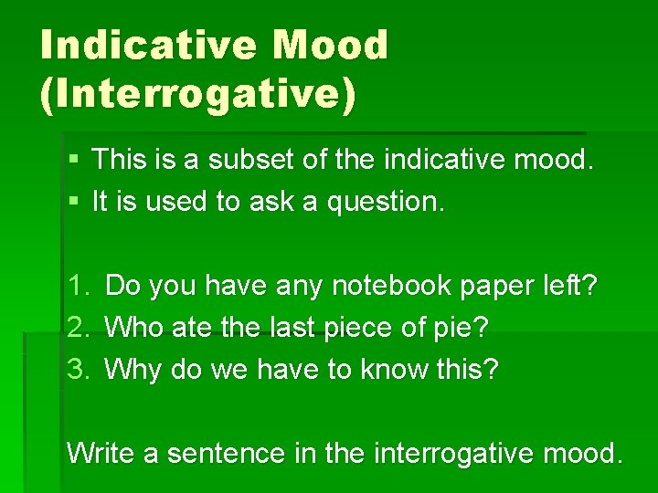 Indicative Mood (Interrogative) § This is a subset of the indicative mood. § It