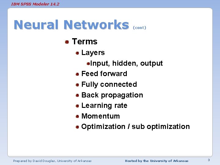 IBM SPSS Modeler 14. 2 Neural Networks (cont) Terms Layers Input, hidden, output Feed